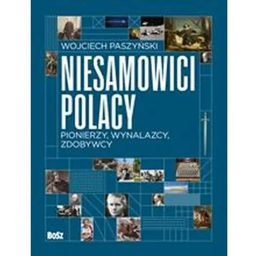 Niesamowici Polacy. Pionierzy, wynalazcy, zdobywcy