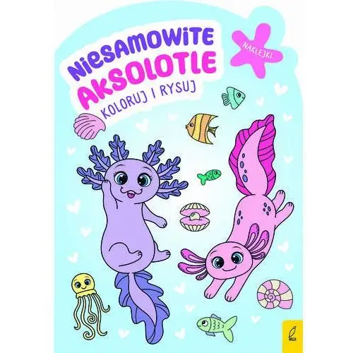 Niesamowite aksolotle. Koloruj i rysuj