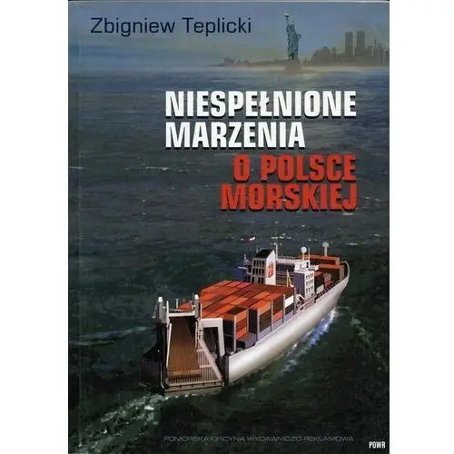 Niespełnione Marzenia o Polsce Morskiej - Zbigniew Teplicki - książka