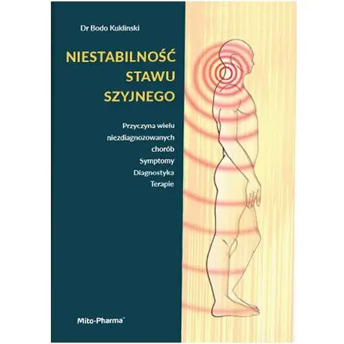 Niestabilność stawu szyjnego. Przyczyna wielu niezdiagnozowanych chorób. Symptomy. Diagnostyka. Terapie