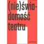 Nieświadomość teatru. Wypowiedz i rozmowy Sklep on-line