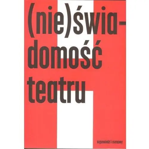 Nie)świadomość teatru Wypowiedzi i rozmowy- bezpłatny odbiór zamówień w Krakowie (płatność gotówką lub kartą).,894KS