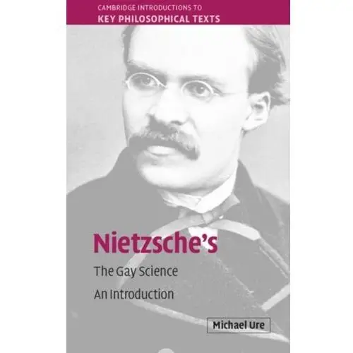 Nietzsche\'s The Gay Science Ure, Michael (Monash University, Victoria)