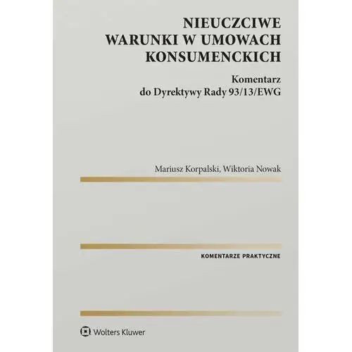 Nieuczciwe warunki w umowach konsumenckich. Komentarz do Dyrektywy Rady 93/13/EWG