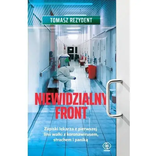 Niewidzialny front. zapiski lekarza z pierwszej linii walki z koronawirusem, strachem i paniką