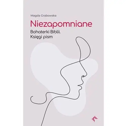 Niezapomniane. Bohaterki Biblii. Księgi pism