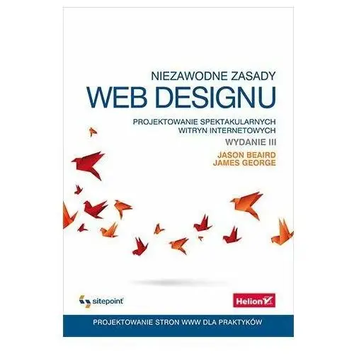 Niezawodne zasady web designu. Projektowanie spektakularnych witryn internetowych