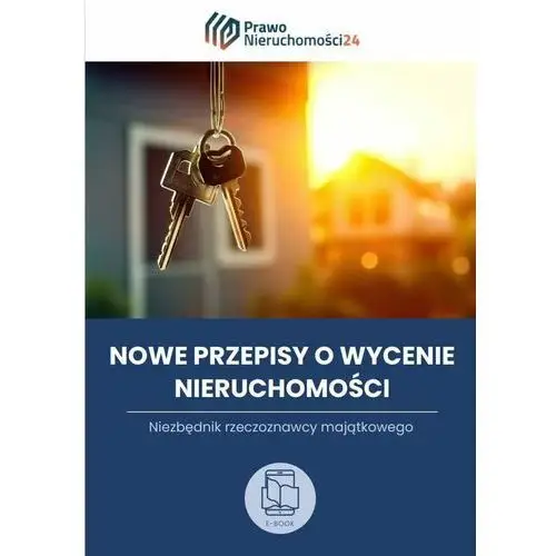 Niezbędnik rzeczoznawcy. Nowe przepisy o wycenie nieruchomości