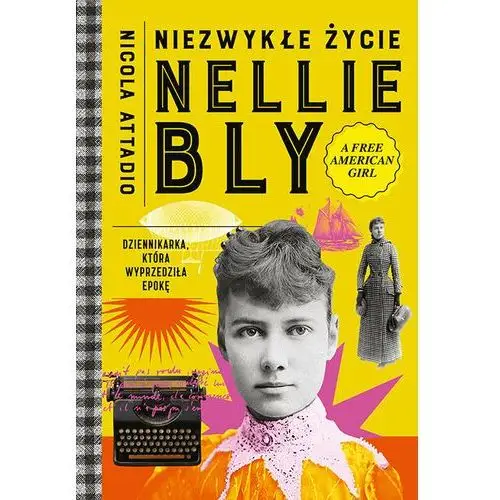 Niezwykłe życie Nellie Bly. Dziennikarka, która wyprzedziła epokę