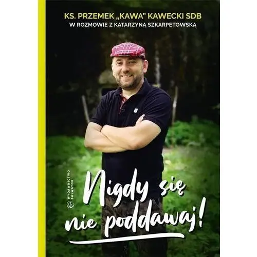 Nigdy się nie poddawaj! - Ks. Przemek KAWA Kawecki - książka