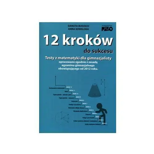 12 kroków do sukcesu. Testy z matematyki dla gimnazjalisty opracowano zgodnie z zasadą egzaminu gimnazjalnego obowiązującego od 2012 roku.,004KS (5764772)