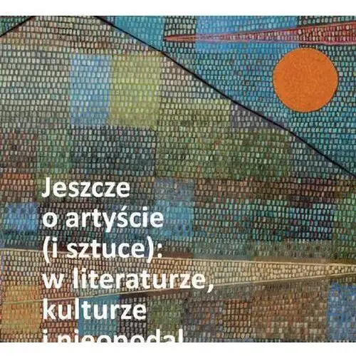 Jeszcze o artyście (i sztuce): w literaturze, kulturze i nieopodal, AZ#748D283EEB/DL-ebwm/pdf