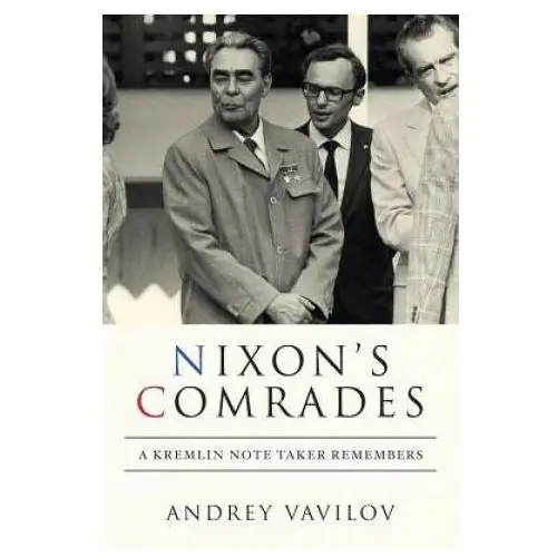 Nixon's Comrades: A Kremlin Note Taker Remembers