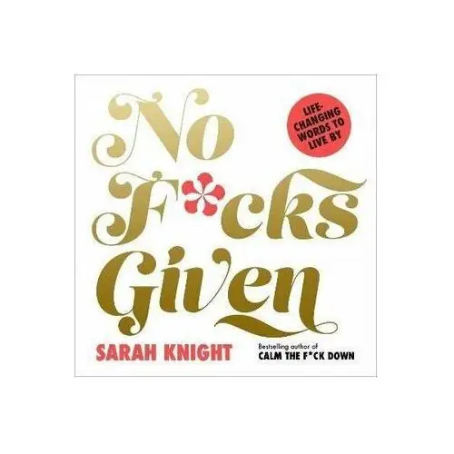 No Fcks Given: Life-Changing Words to Live By Knight, Sarah