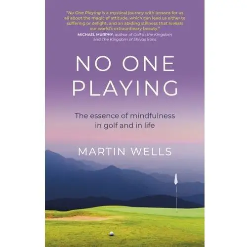 No One Playing - The essence of mindfulness in golf and in life Wells, Martin