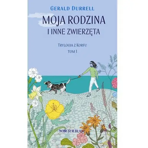 Noir sur blanc Moja rodzina i inne zwierzęta. trylogia z korfu. tom 1