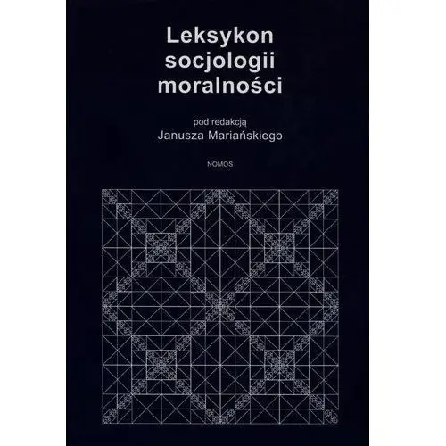 Nomos Leksykon socjologii moralności. podstawy - teorie - badania - perspektywy