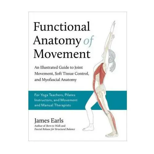 Functional myofascial anatomy: exploring real life movement North atlantic books