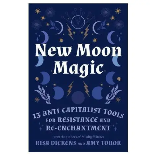 New moon magic: 13 anti-capitalist tools for resistance and re-enchantment North atlantic books