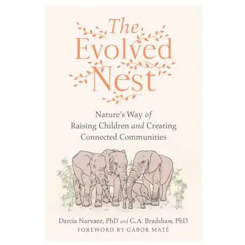 The evolved nest: natures way of raising children and creating connected communities North atlantic books