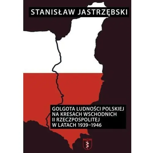 Golgota ludności polskiej na Kresach Wschodnich II Rzeczypospolitej w latach 1939-1946