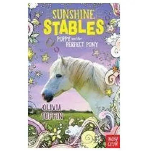 Sunshine stables: poppy and the perfect pony Nosy crow ltd