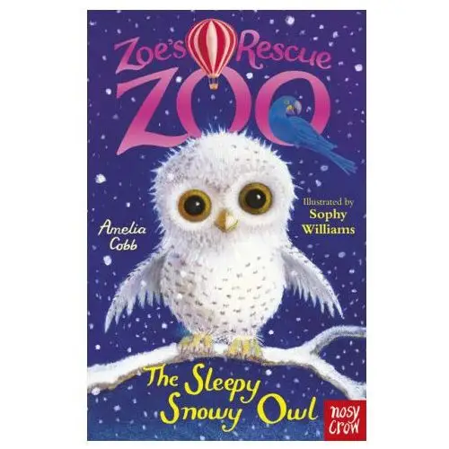 Nosy crow ltd Zoe's rescue zoo: the sleepy snowy owl