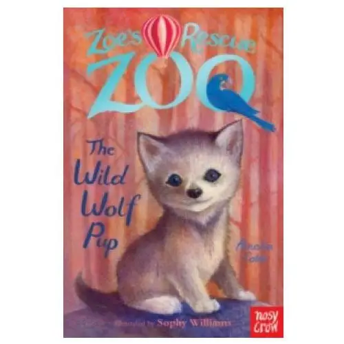 Nosy crow ltd Zoe's rescue zoo: the wild wolf pup