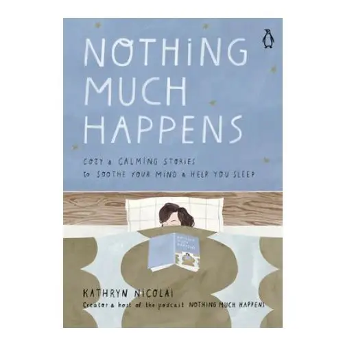 Nothing much happens: cozy and calming stories to soothe your mind and help you sleep Xf penguin life penguin hc