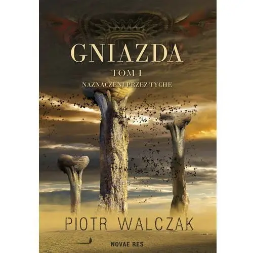 Novae res Gniazda. tom i. naznaczeni przez tyche