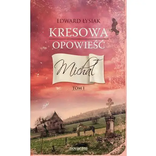 Kresowa opowieść. tom i: michał