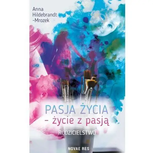 Pasja życia - życie z pasją. rodzicielstwo Novae res