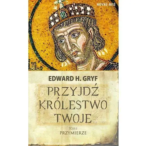 Przyjdź królestwo twoje. tom ii - przymierze Novae res