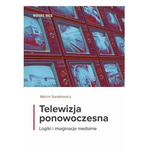 Telewizja ponowoczesna. logiki i imaginacje medialne Novae res