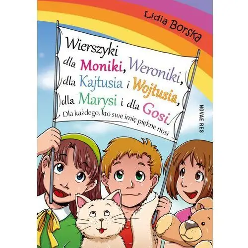 Wierszyki dla moniki, weroniki, dla kajtusia i wojtusia, dla marysi i dla gosi. dla każdego, kto swe imię piękne nosi Novae res