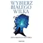 Wybierz białego wilka - Tylko w Legimi możesz przeczytać ten tytuł przez 7 dni za darmo Sklep on-line