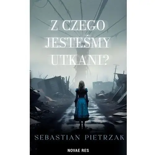 Novae res Z czego jesteśmy utkani?