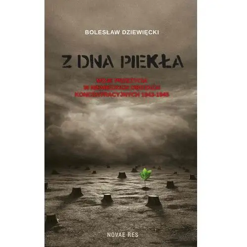 Z dna piekła. moje przeżycia w niemieckich obozach koncentracyjnych 1943-1945