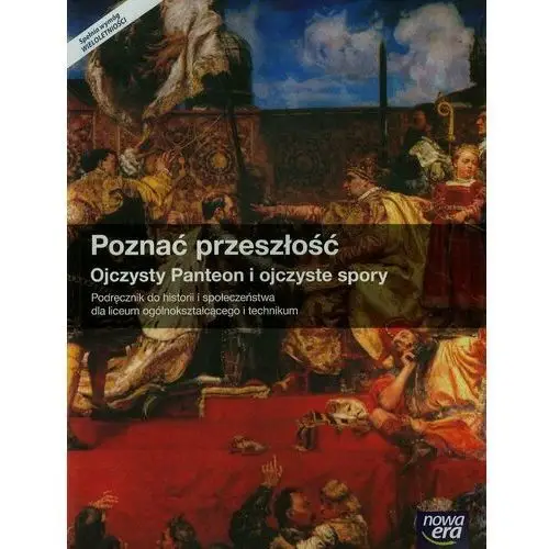 Historia i społeczeństwo. poznać przeszłość. ojczysty panteon i ojczyste spory. podręcznik do historii dla liceum ogólnokształcącego i technikum. szkoły ponadgimnazjalne