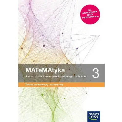 Nowa era Matematyka 3. podręcznik dla liceum ogólnokształcącego i technikum. zakres podstawowy i rozszerzony. szkoły ponadpodstawowe