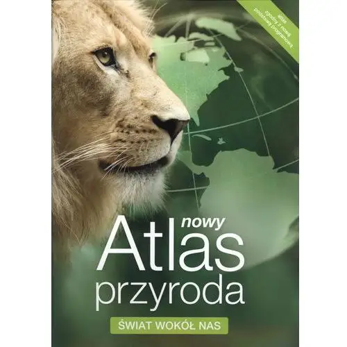 Nowy atlas przyroda świat wokół nas Nowa era