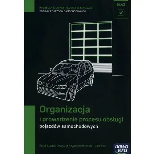 Organizacja i prowadzenie procesu obsługi pojazdów samochodowych (m.42.). podręcznik do kształcenia w zawodzie technik pojazdów samochodowych