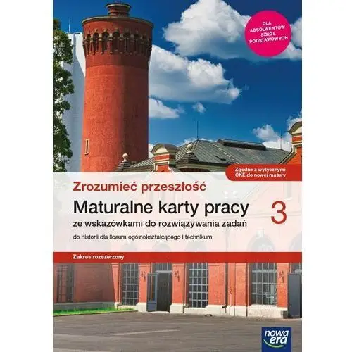 Zrozumieć przeszłość 3. maturalne karty pracy ze wskazówkami do rozwiązywania zadań do historii dla liceum ogólnokształcącego i technikum. dla absolwentów szkół podstawowych