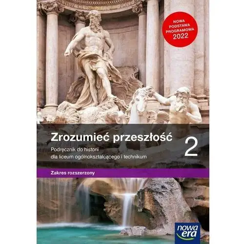 Zrozumieć przeszłość. historia. podręcznik. klasa 2. liceum i technikum. zakres rozszerzony Nowa era