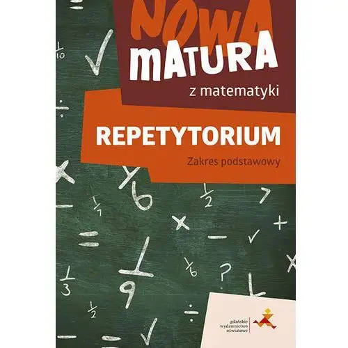 Nowa matura z matematyki. Repetytorium. Zakres podstawowy