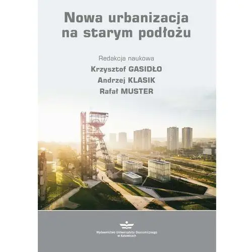 Nowa urbanizacja na starym podłożu Wydawnictwo uniwersytetu ekonomicznego w katowicach