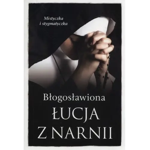 Mistyczki. błogosławiona łucja z narnii Nowak barbara