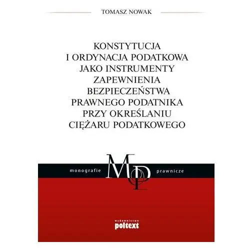 Konstytucja i ordynacja podatkowa jako instrumenty zapewnienia bezpieczeństwa prawnego podatnika przy określaniu ciężaru podatkowego Nowak tomasz