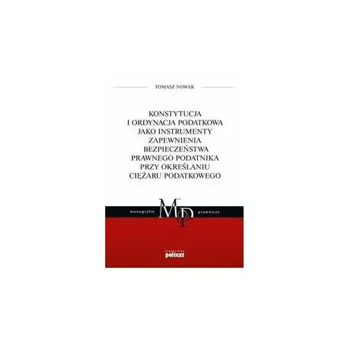 Konstytucja i ordynacja podatkowa jako instrumenty zapewnienia bezpieczeństwa prawnego podatnika przy określaniu ciężaru podatkowego Nowak tomasz