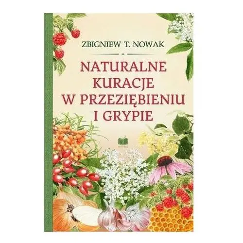 Naturalne kuracje w przeziębieniu i grypie Nowak zbigniew t